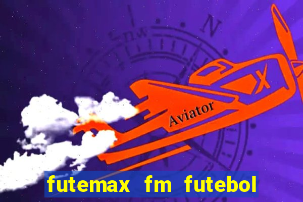 futemax fm futebol ao vivo